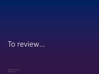 To review…
Michelle Y. Merrill
AASHE 2017
 