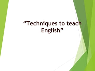“Techniques to teach
English”

 