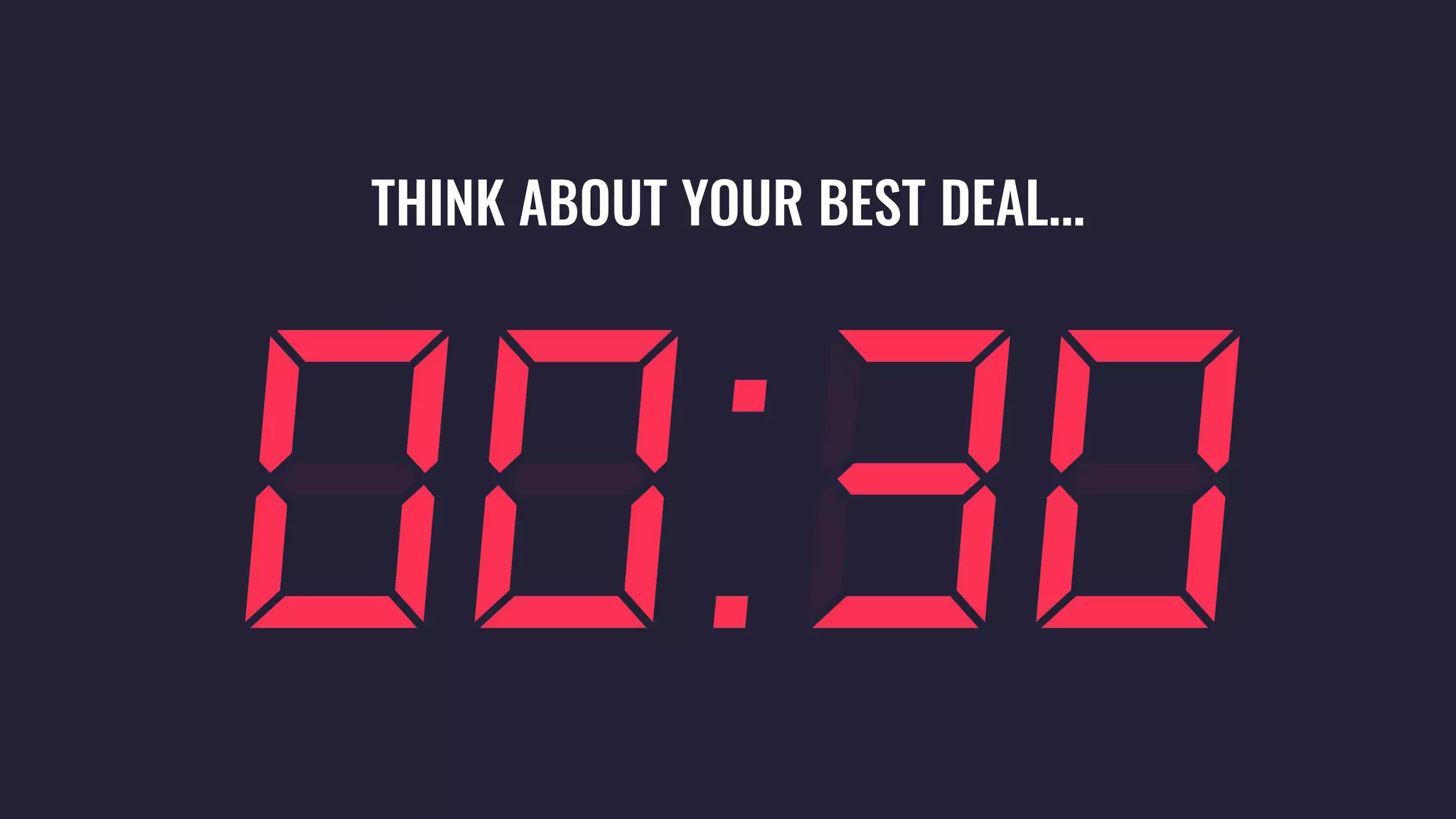 THINK ABOUT YOUR BEST DEAL...
 