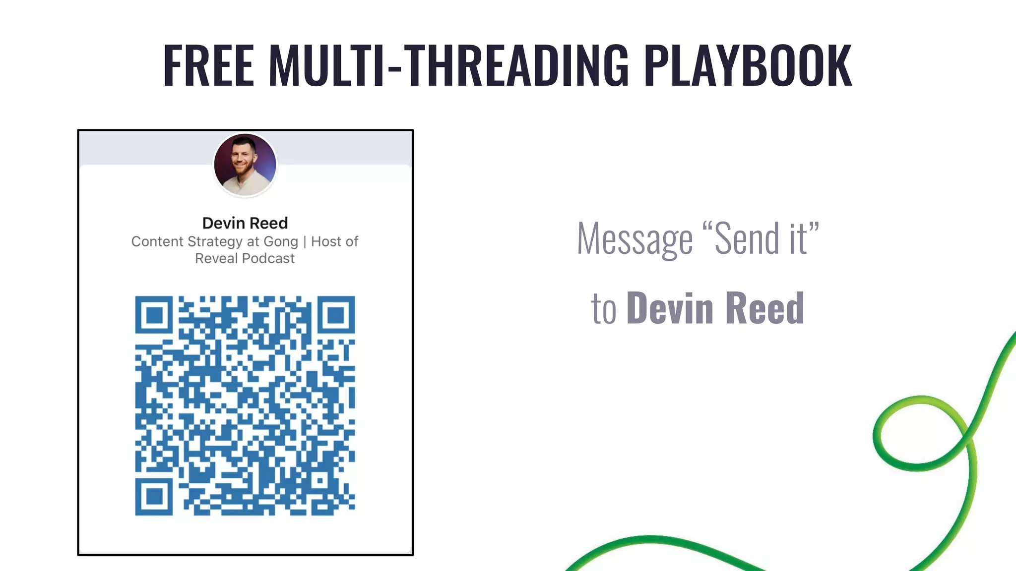 FREE MULTI-THREADING PLAYBOOK
Message “Send it”
to Devin Reed
 