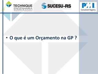 • O 
que 
é 
um 
Orçamento 
na 
GP 
? 
 