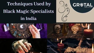 Techniques Used by
Techniques Used by
Techniques Used by
Black
Black
Black Magic Specialists
Magic Specialists
Magic Specialists
in India
in India
in India
 