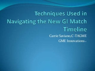 Carrie Saviano,C-TAGME
      GME Innovations ©
 