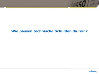 Wie passen technische Schulden da rein?
 