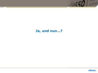 Ja, und nun…?
 