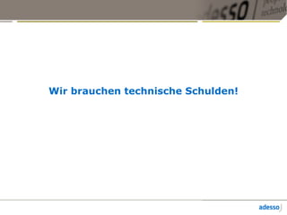 Wir brauchen technische Schulden!
 