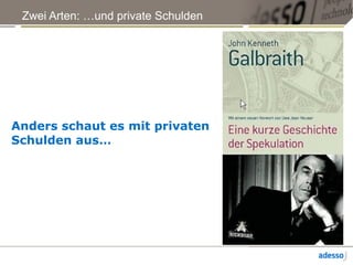 Zwei Arten: …und private Schulden
Anders schaut es mit privaten 
Schulden aus…
 