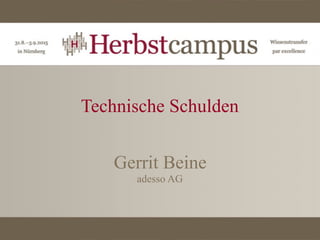 Technische Schulden
Gerrit Beine
adesso AG
 
