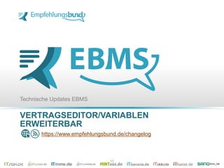 VERTRAGSEDITOR/VARIABLEN
ERWEITERBAR
Technische Updates EBMS
https://www.empfehlungsbund.de/changelog
11
 