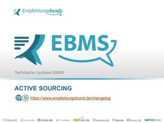 ACTIVE SOURCING
Technische Updates EBMS
https://www.empfehlungsbund.de/changelog
18
 