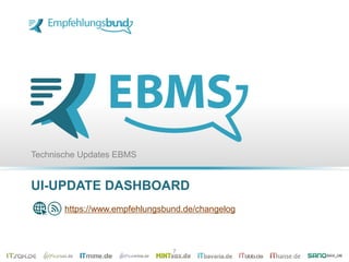 UI-UPDATE DASHBOARD
Technische Updates EBMS
https://www.empfehlungsbund.de/changelog
7
 