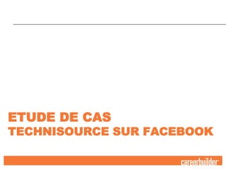 Etude de CasTechnisourcesurFacebook 