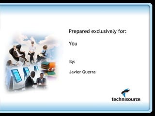Prepared exclusively for:  You By:  Javier Guerra  