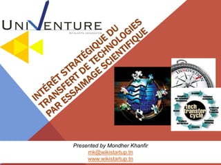 Presented by Mondher Khanfir
mk@wikistartup.tn
www.wikistartup.tn
 