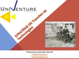 Presented by Mondher Khanfir
mk@wikistartup.tn
www.wikistartup.tn
 