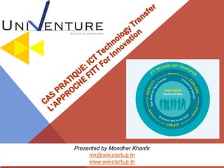 Presented by Mondher Khanfir
mk@wikistartup.tn
www.wikistartup.tn
 