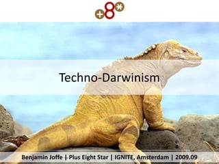 Techno-Darwinism




Benjamin Joffe | Plus Eight Star | IGNITE, Amsterdam | 2009.09
 
