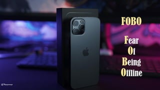 FOBO
Fear
Of
Being
Offline
@Thiyagusuriya
 