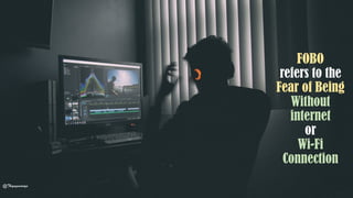 FOBO
refers to the
Fear of Being
Without
internet
or
Wi-Fi
Connection
@Thiyagusuriya
 