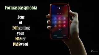 Formaspassphobia
Fear
of
FORgetting
your
MASter
PASSword
@Thiyagusuriya
 
