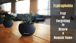 Expiraphobia
Fear
of
Forgetting
to
Renew
a
Domain Name
@Thiyagusuriya
 