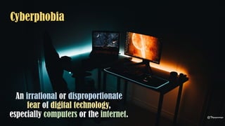 Cyberphobia
An irrational or disproportionate
fear of digital technology,
especially computers or the internet. @Thiyagusuriya
 