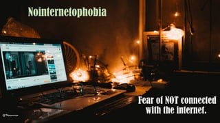 Fear of NOT connected
with the internet.
Nointernetophobia
@Thiyagusuriya
 