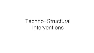 Techno-Structural
Interventions
 