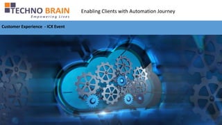 Enabling Clients with Automation Journey
Customer Experience - ICX Event
 