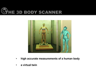 Get high accurate measurements of a human body, a virtual twin




                     ?     high accurate measurements of a human body

                    ?      a virtual twin
 