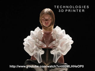 T E C H N O L O G I E S
3 D P R I N T E R
http://www.youtube.com/watch?v=HI0MLHHeOP0
 