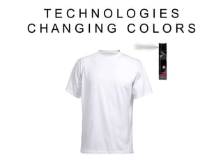 T E C H N O L O G I E S
C H A N G I N G C O L O R S
 