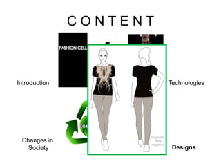 C O N T E N T
Introduction
Designs
Changes in
Society
Technologies
 