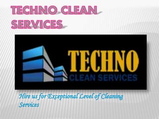 Hire us for Exceptional Level of Cleaning
Services
 