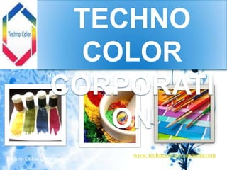 TECHNO
                   COLOR
                MANUFACTURER , SUPPLIER & EXPORTER.


                 CORPORATI
                    ON
                                                 www. technocolor.tradeindia.com
Techno Color Corporation, All Rights Reserved.
 