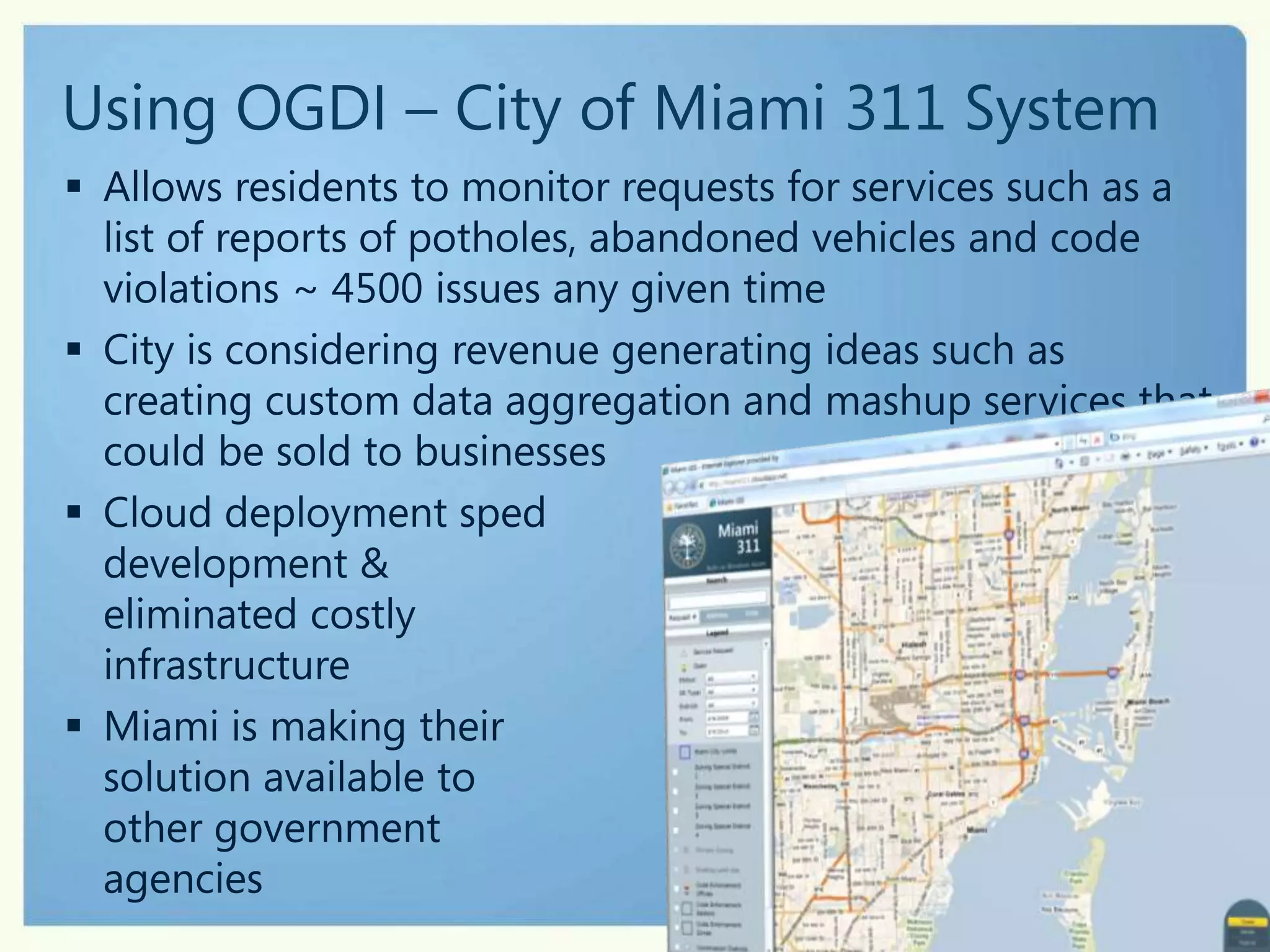 Why OGDI?Help government organizations toAccelerate data publishing plansPublish data more efficientlyPromote cloud computing use by governmentTap into the cloud today (Windows Azure)Learn by doingDrive policy based on experiencePromote use of government data by citizens and businessesMotivate government to publish more data and improve data quality