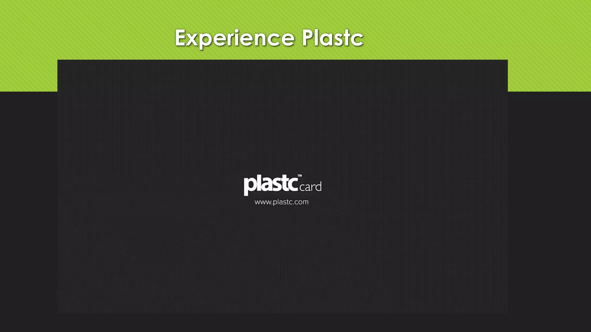 Experience Plastc 
 