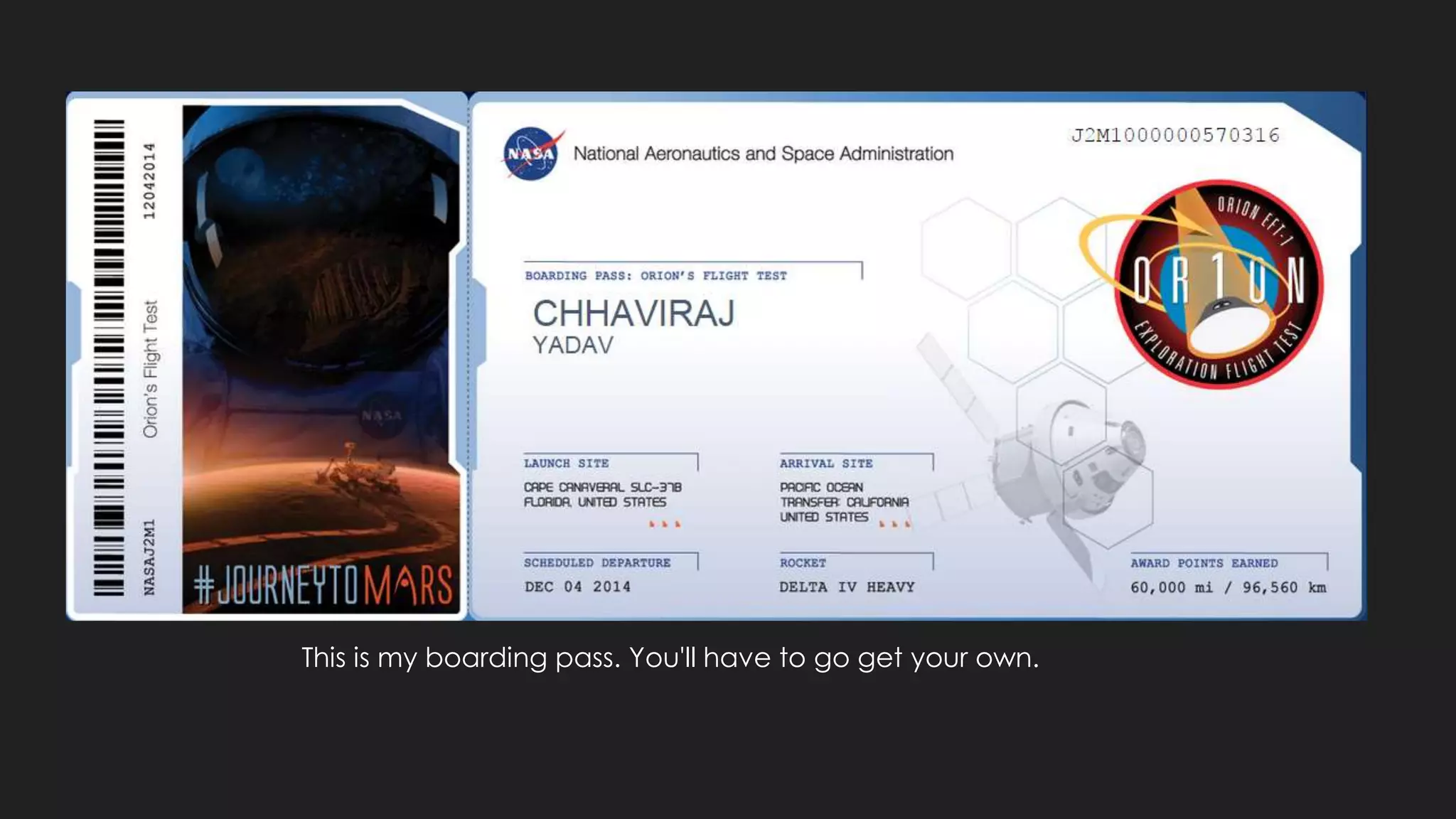 This is my boarding pass. You'll have to go get your own. 
 