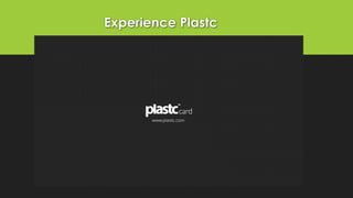 Experience Plastc 
 
