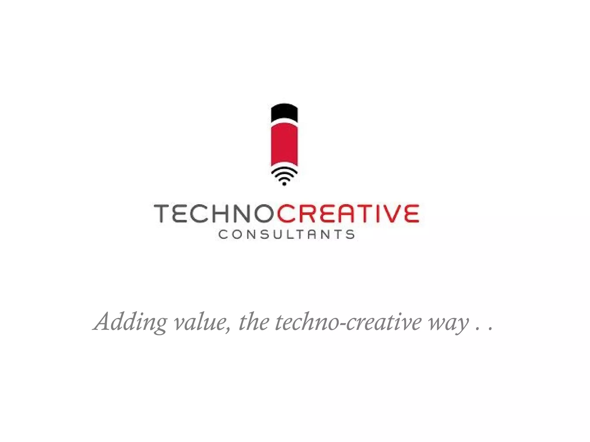 Adding value, the techno-creative way . .
 
