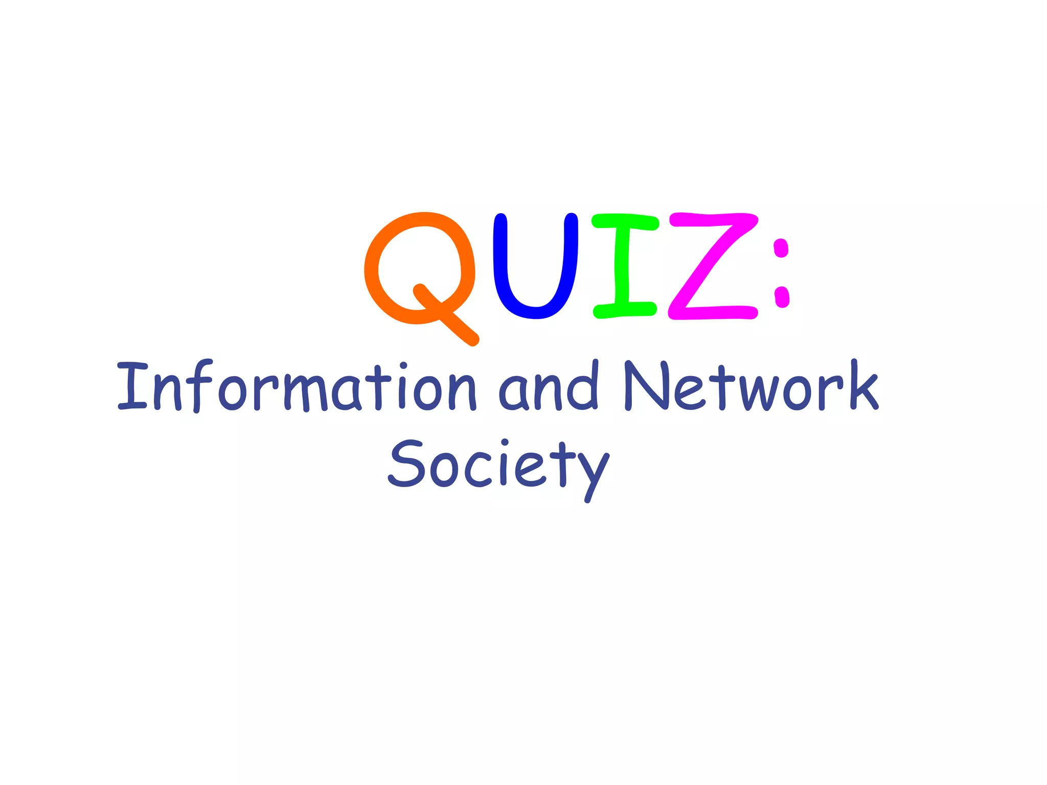 Q U I Z:  Information and Network Society 
