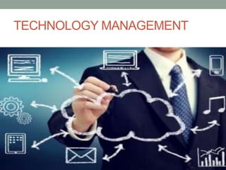 TECHNOLOGY MANAGEMENT
 