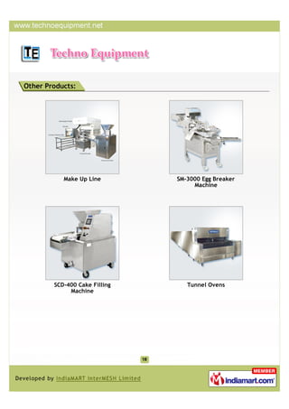 Other Products:




           Make Up Line        SM-3000 Egg Breaker
                                    Machine




        SCD-400 Cake Filling      Tunnel Ovens
             Machine
 