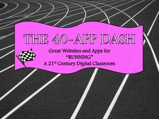 Great Websites and Apps for
          “RUNNING”
A 21st Century Digital Classroom
 