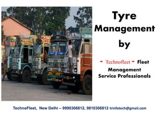 Tyre
Management
by
- Technofleet - Fleet
Management
Service Professionals
TechnoFleet, New Delhi – 9990306812, 9810306812 trinfotech@gmail.com
 
