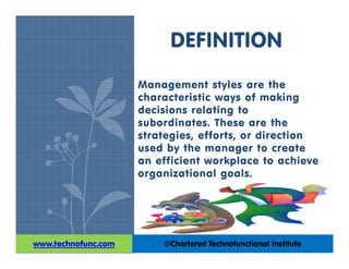 Management styles are the
characteristic ways of making
decisions relating to
subordinates. These are the
strategies, effo...