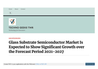 Home About Contact

TECHNO GEEKS TMR
TECHNO GEEKS TMR
Technology for Innovators
UNCATEGORIZED
Glass Substrate Semiconductor Market Is
Expected to Show Significant Growth over
the Forecast Period 2021-2027
Create PDF in your applications with the Pdfcrowd HTML to PDF API PDFCROWD
 
