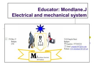 Educator: Mondlane.J
Electrical and mechanical system
 