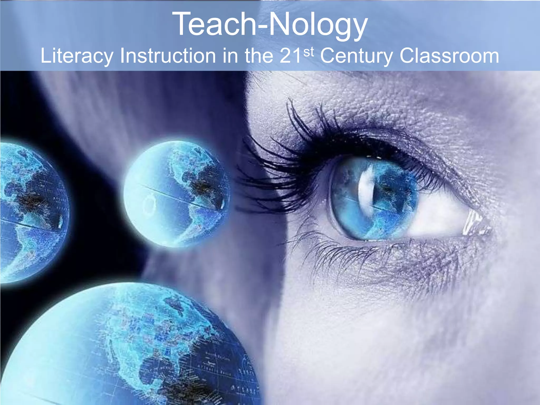 Teach-NologyLiteracy Instruction in the 21st Century Classroom