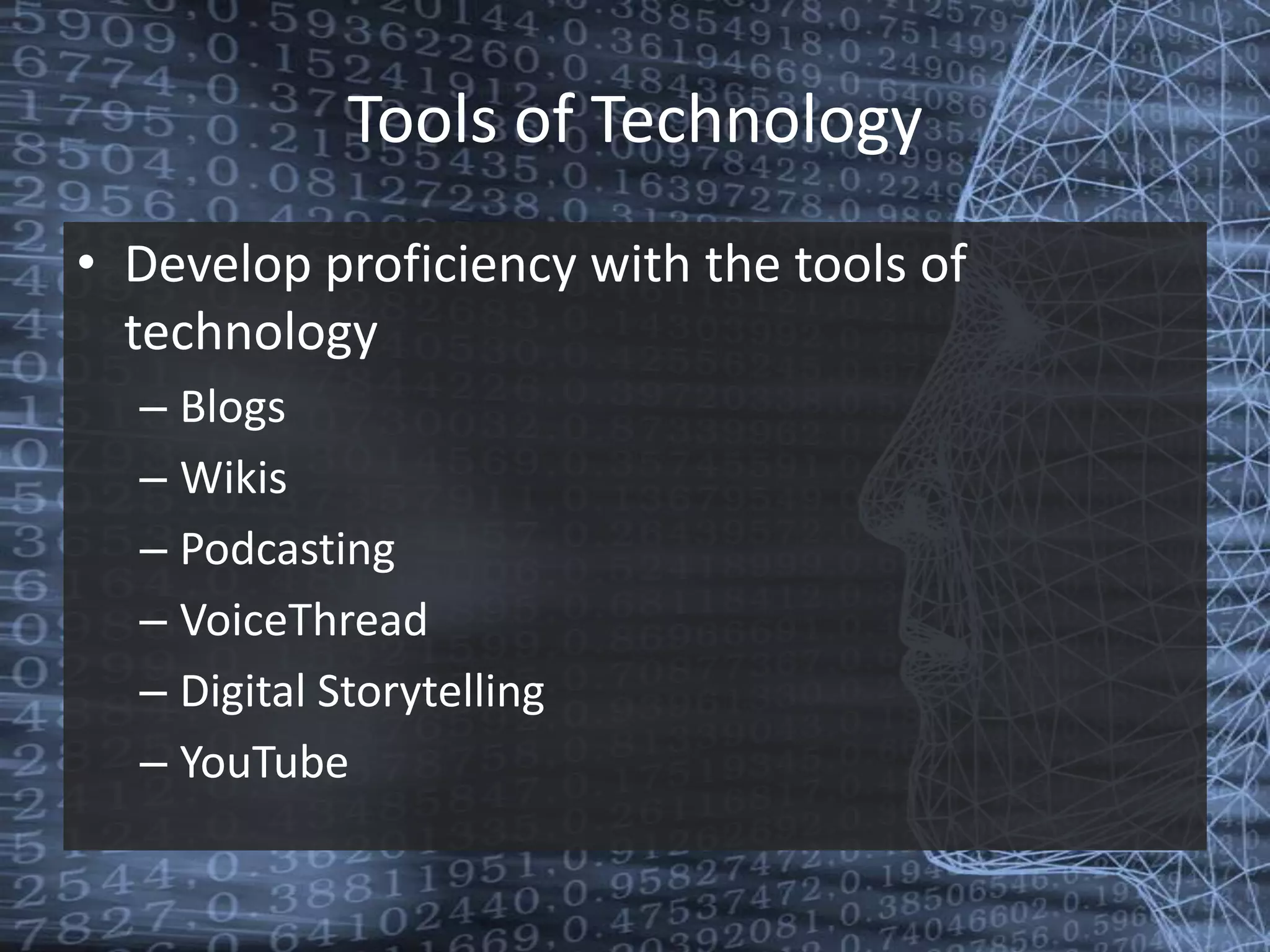 Tools of TechnologyDevelop proficiency with the tools of technology Blogs WikisPodcastingVoiceThreadDigital Storytelling YouTube